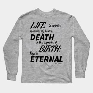 Life is Eternal (black text) Long Sleeve T-Shirt